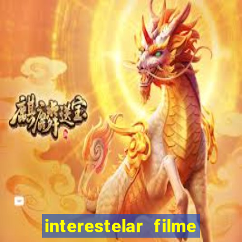 interestelar filme completo dublado